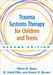 Trauma Systems Therapy for Children and Teens by Glenn N. Saxe