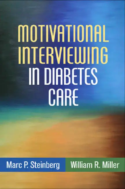 Motivational Interviewing in Diabetes Care by Marc P. Steinberg, William R. Miller