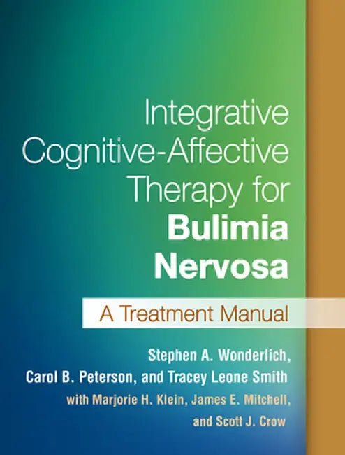 Integrative Cognitive-Affective Therapy for Bulimia Nervosa: A Treatment Manual by Stephen A. Wonderlich