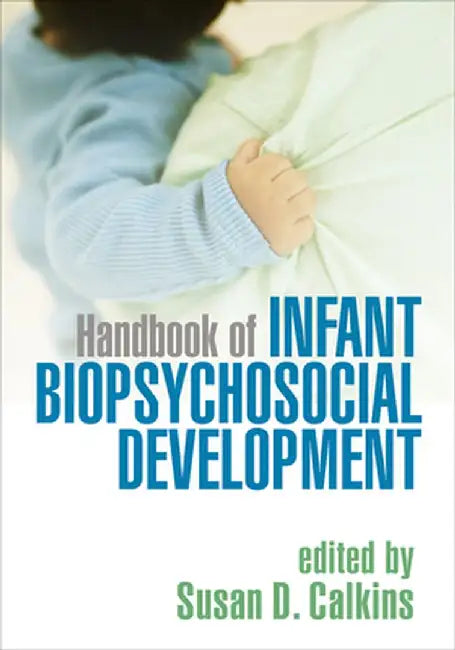Handbook of Infant Biopsychosocial Development by Susan D. Calkins