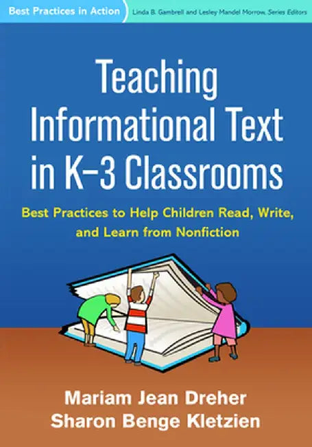 Teaching Informational Text in K-3 Classrooms: Best Practices to Help Children Read, Write, and Learn from Nonfiction by Mariam Jean Dreher