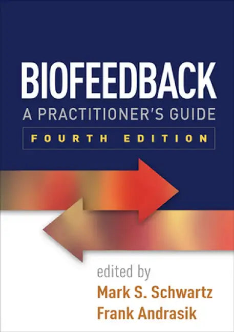 Biofeedback: A Practitioner's Guide by Mark S. Schwartz
