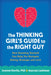 The Thinking Girl's Guide to the Right Guy: How Knowing Yourself Can Help You Navigate Dating, Hookups, and Love by Joanne Davila