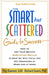 The Smart But Scattered Guide to Success: How to Use Your Brain's Executive Skills to Keep Up, Stay Calm, and Get Organized at Work and at Home by Peg Dawson