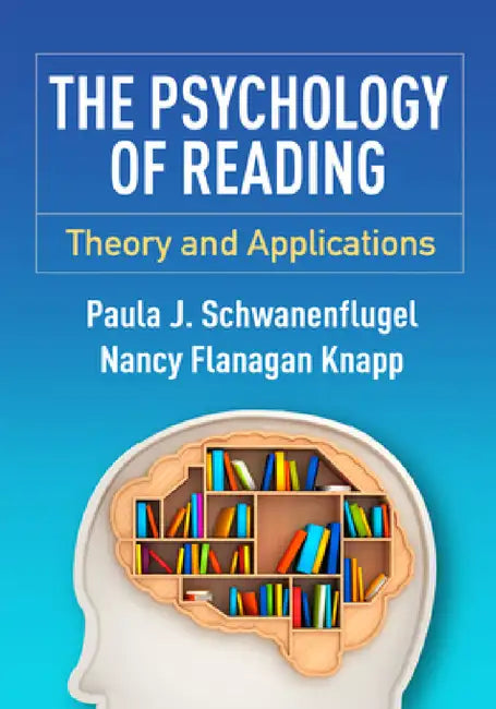 The Psychology of Reading: Theory and Applications by Paula J. Schwanenflugel, Nancy Flanagan Knapp