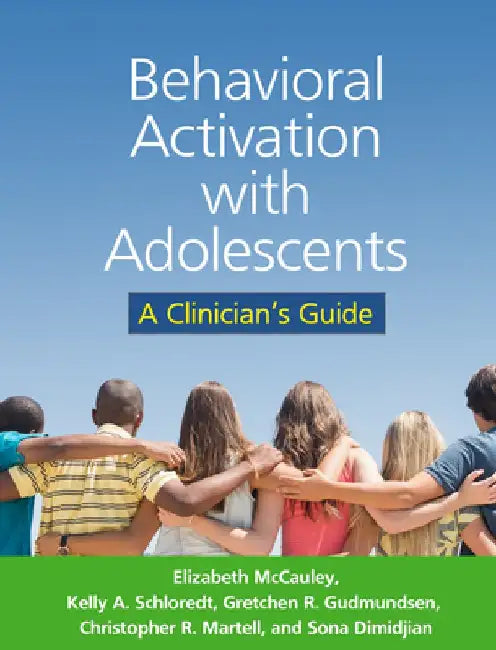 Behavioral Activation with Adolescents: A Clinician's Guide by Elizabeth McCauley