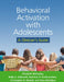 Behavioral Activation with Adolescents: A Clinician's Guide by Elizabeth McCauley