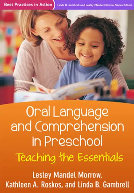 Oral Language and Comprehension in Preschool: Teaching the Essentials by Lesley Mandel Morrow
