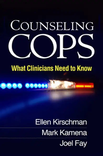 Counseling Cops: What Clinicians Need to Know by Ellen Kirschman