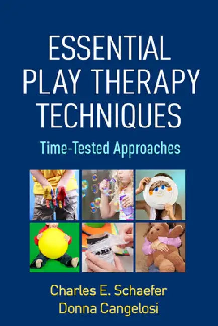 Essential Play Therapy Techniques: Time-Tested Approaches by Charles E. Schaefer