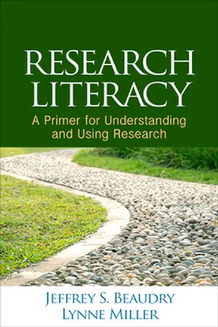 Research Literacy: A Primer for Understanding and Using Research by Jeffrey S. Beaudry