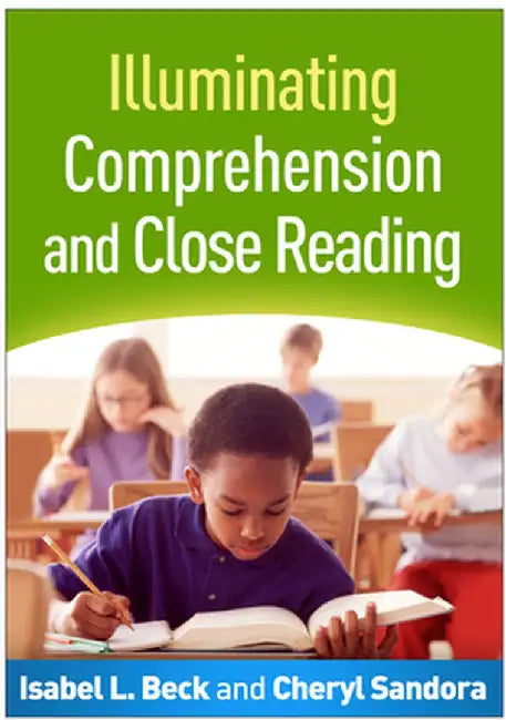 Illuminating Comprehension and Close Reading by Isabel L. Beck