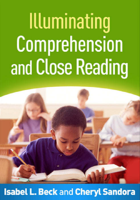Illuminating Comprehension and Close Reading by Isabel L. Beck, Cheryl A. Sandora
