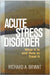 Acute Stress Disorder: What It Is and How to Treat It by Richard A. Bryant