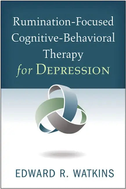 Rumination-Focused Cognitive-Behavioral Therapy for Depression by Edward R. Watkins