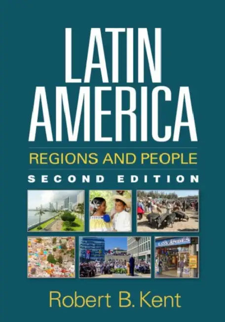 Latin America: Regions and People by Kent Robert B.