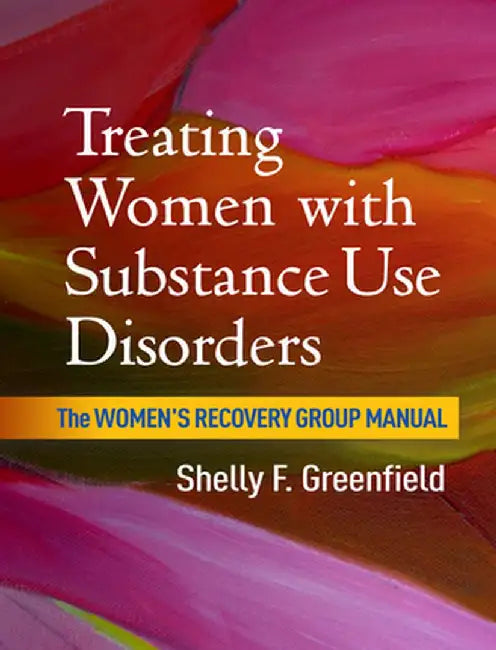 Treating Women with Substance Use Disorders: The Women's Recovery Group Manual by Shelly F. Greenfield