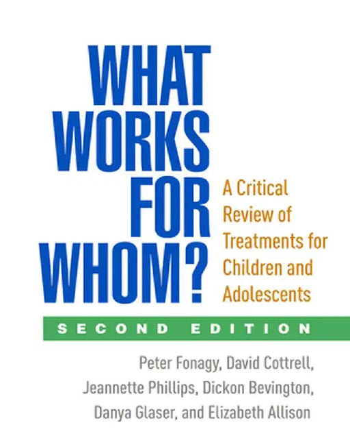 What Works for Whom?: A Critical Review of Treatments for Children and Adolescents by Peter Fonagy