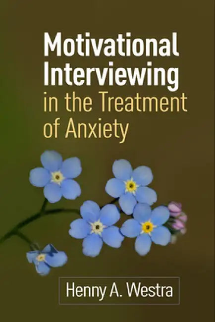 Motivational Interviewing in the Treatment of Anxiety by Henny A. Westra