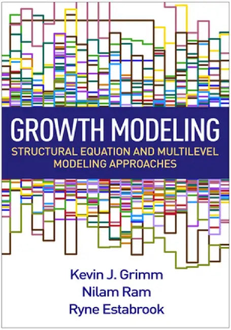 Growth Modeling: Structural Equation and Multilevel Modeling Approaches by Kevin J. Grimm