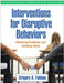 Interventions for Disruptive Behaviors: Reducing Problems and Building Skills by Gregory A. Fabiano