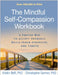 The Mindful Self-Compassion Workbook: A Proven Way to Accept Yourself, Build Inner Strength, and Thrive by Kristin Neff