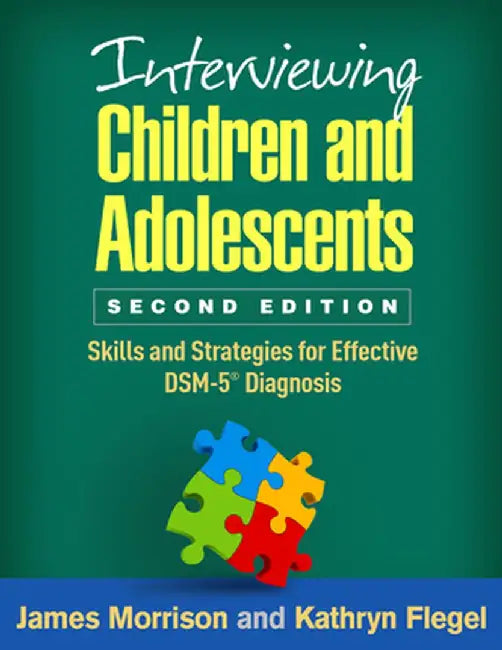 Interviewing Children and Adolescents: Skills and Strategies for Effective Dsm-5(r) Diagnosis by James Morrison
