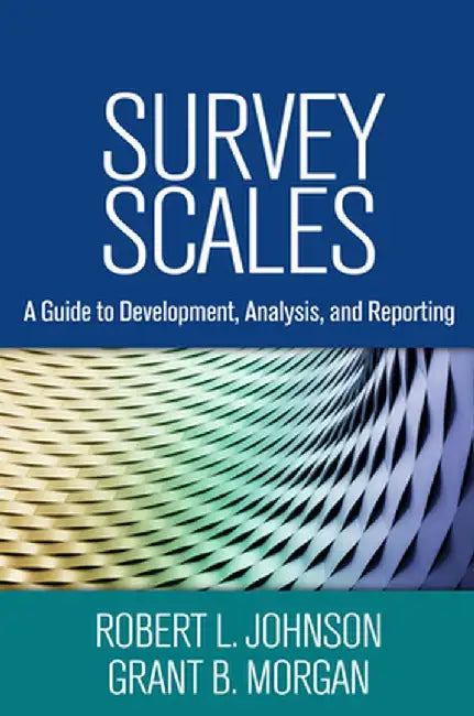 Survey Scales: A Guide to Development, Analysis, and Reporting by Robert L. Johnson
