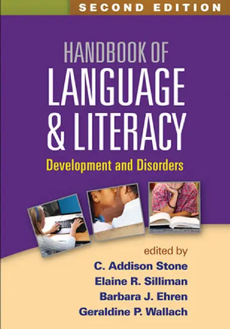 Handbook of Language and Literacy: Development and Disorders by C. Addison Stone