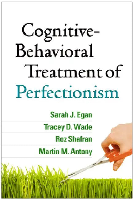 Cognitive-Behavioral Treatment of Perfectionism by Sarah J. Egan