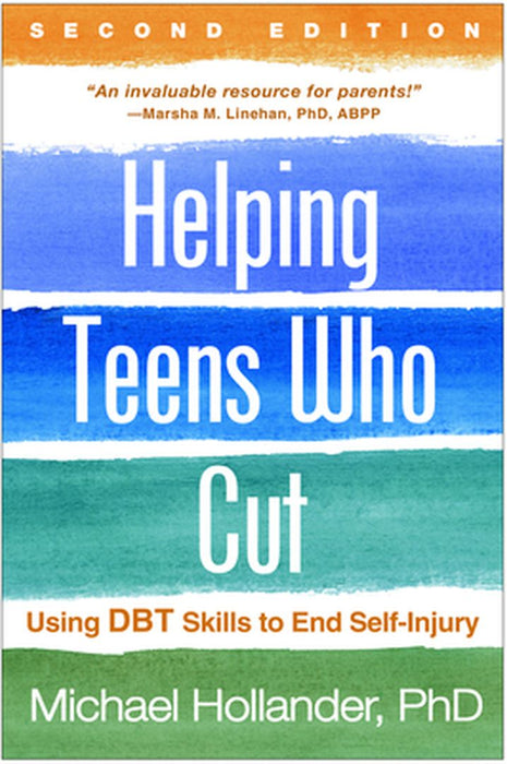 Helping Teens Who Cut: Using Dbt Skills to End Self-Injury by Michael Hollander