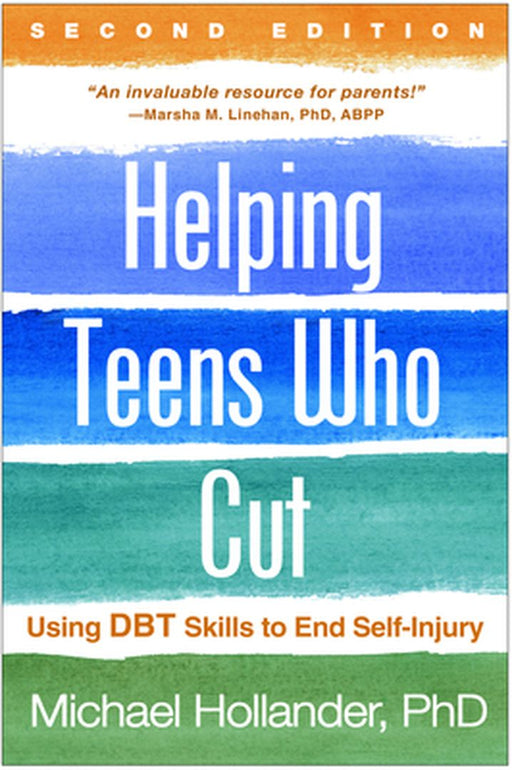 Helping Teens Who Cut: Using Dbt Skills to End Self-Injury by Michael Hollander