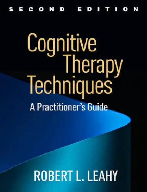 Cognitive Therapy Techniques, Second Edition: A Practitioner's Guide by Robert L. Leahy