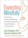Expecting Mindfully: Nourish Your Emotional Well-Being and Prevent Depression During Pregnancy and Postpartum by Sona Dimidjian