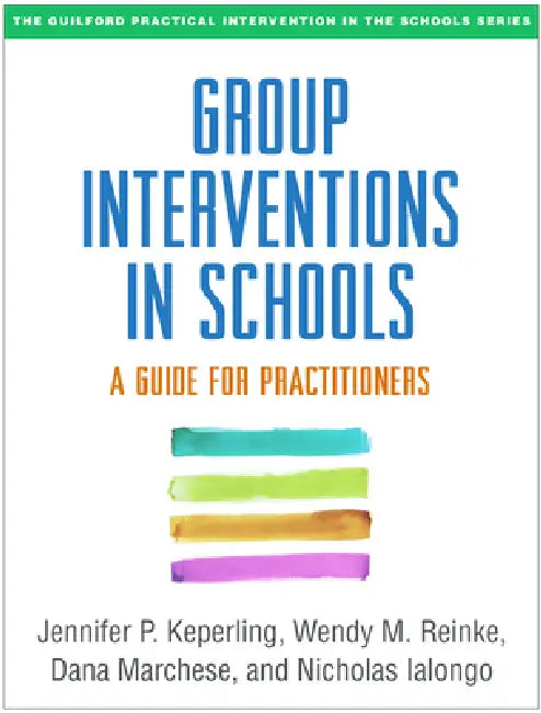 Group Interventions in Schools: A Guide for Practitioners by Jennifer P. Keperling