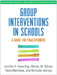 Group Interventions in Schools: A Guide for Practitioners by Jennifer P. Keperling
