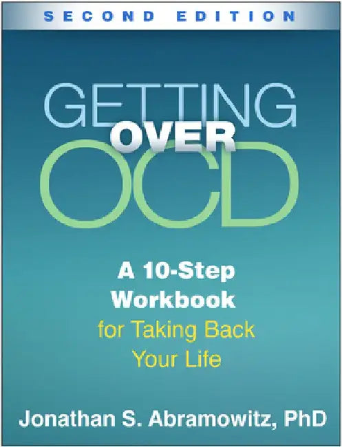Getting Over Ocd: A 10-Step Workbook for Taking Back Your Life by Jonathan S. Abramowitz