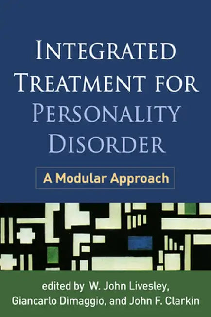 Integrated Treatment for Personality Disorder: A Modular Approach by W. John Livesley