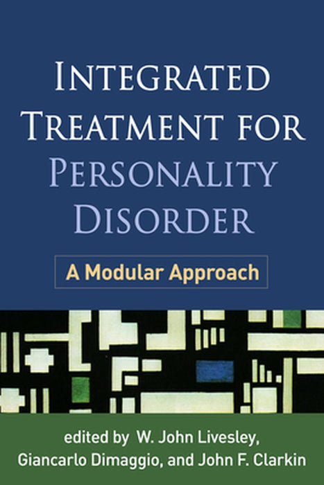 Integrated Treatment for Personality Disorder: A Modular Approach by W. John Livesley