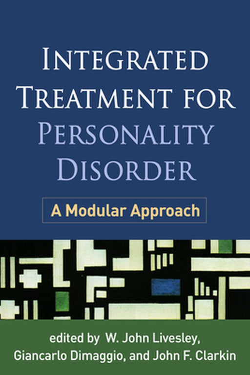Integrated Treatment for Personality Disorder: A Modular Approach by W. John Livesley