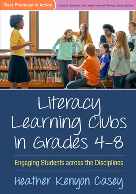 Literacy Learning Clubs in Grades 4-8: Engaging Students Across the Disciplines by Heather Kenyon Casey