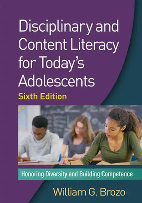 Disciplinary and Content Literacy for Today's Adolescents: Honoring Diversity and Building Competence by William G. Brozo