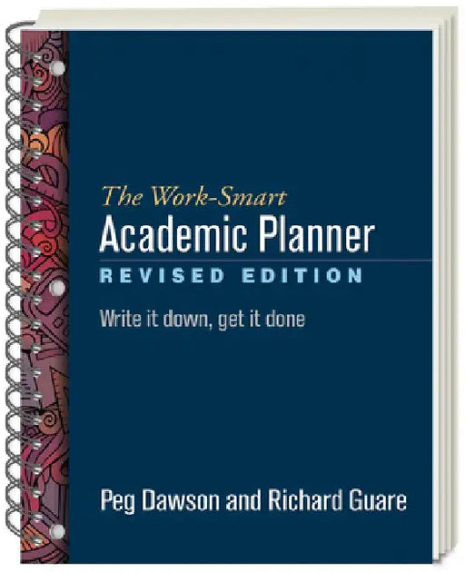 The Work-Smart Academic Planner, Revised Edition: Write It Down, Get It Done by Peg Dawson
