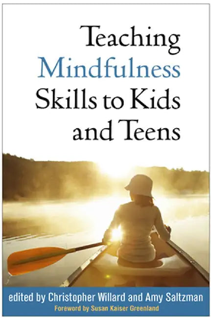 Teaching Mindfulness Skills to Kids and Teens by Christopher Willard
