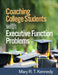 Coaching College Students with Executive Function Problems by Mary R. T. Kennedy