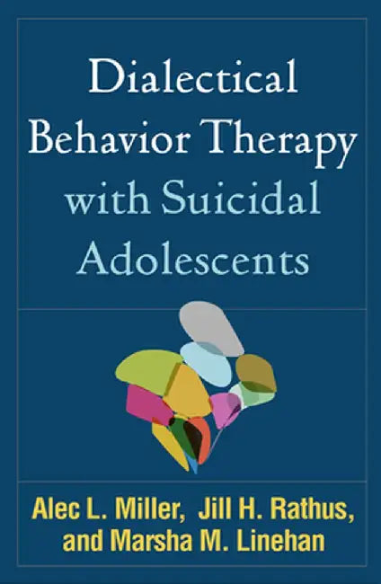 Dialectical Behavior Therapy with Suicidal Adolescents by Alec L. Miller