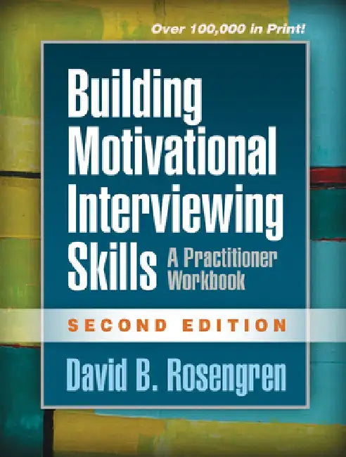 Building Motivational Interviewing Skills, Second Edition: A Practitioner Workbook by David B. Rosengren