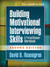 Building Motivational Interviewing Skills, Second Edition: A Practitioner Workbook by David B. Rosengren
