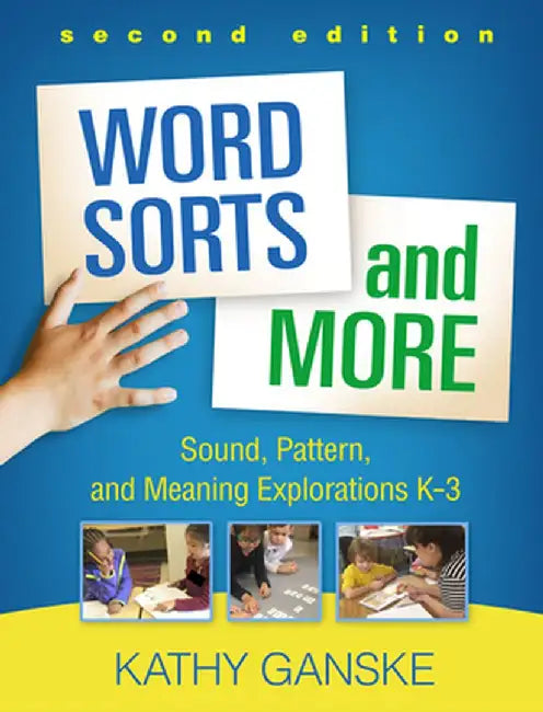 Word Sorts and More: Sound, Pattern, and Meaning Explorations K-3 by Kathy Ganske
