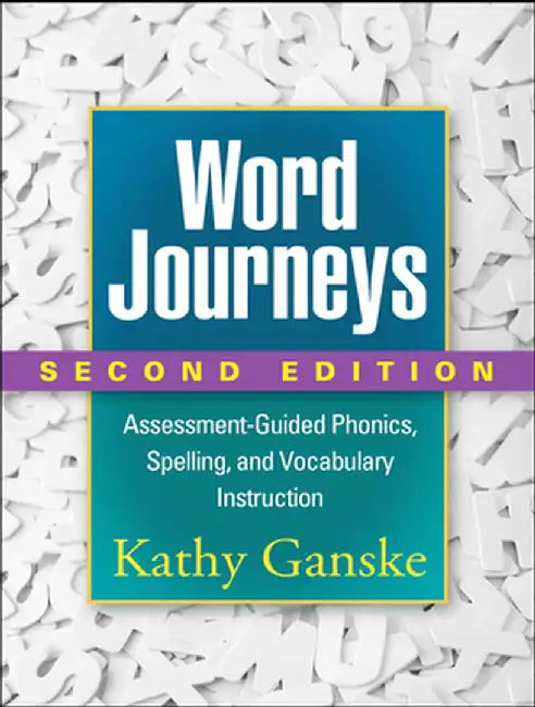 Word Journeys: Assessment-Guided Phonics, Spelling, and Vocabulary Instruction by Kathy Ganske